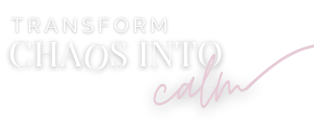 Transform Chaos Into Calm